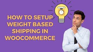 How to Setup Weight Based Shipping in WooCommerce