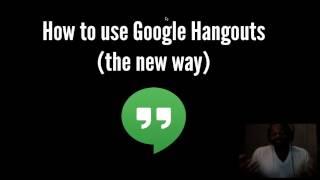 How-to Use Google Hangouts - The New Way