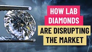 How lab grown diamonds are disrupting the market