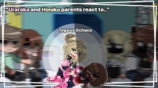 "Uraraka and Himiko parents react to.." — {Toga vs Ochaco}