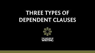 The Three Types of Dependent Clauses | Sentence Structure | The Nature of Writing