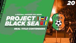 FM21 | Project Black Sea | Litex Lovech | Ep.20: Real Title Contenders! | Football Manager 2021