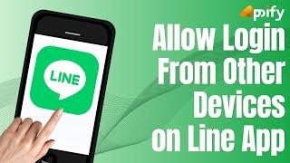 How to Allow Login from Other Devices in Line App (2024)