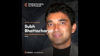 EP4: AMD's Subh Bhattacharya on Building the Medical Devices of Today and Tomorrow