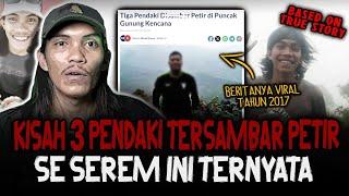 KETIKA TUHAN IKUT CAMPUR TANGAN!! 3 PENDAKI TERSAMBAR PETIR TERNYATA SE SERAM INI KISAHNYA