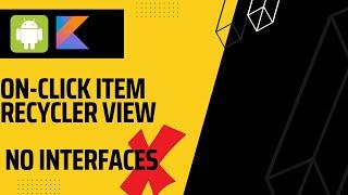 No more interfaces to handle click items in recyclerView in android studio Kotlin.