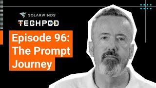 The Prompt Journey — SolarWinds TechPod 096