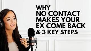 Why NO CONTACT Makes Your Ex Come Back & 3 Key Steps