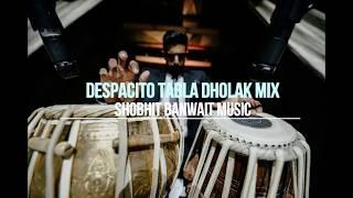 Despacito | Dholak & Tabla | Shobhit Banwait