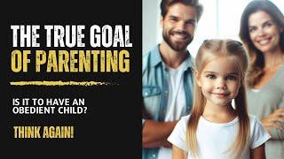 What Is The Goal of Parenting? | A Parenting Wisdom