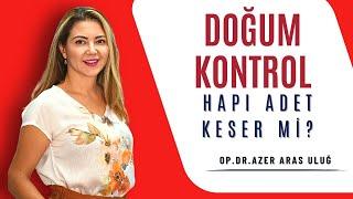 Doğum kontrol hapı adeti keser mi? I Op. Dr. Azer Aras Uluğ