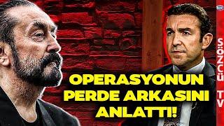 Adnan Oktar Operasyonu Nasıl Başladı? 'Cumhuriyet Tarihinde Böyle Bir Örgüt Yok'