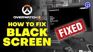 How To Fix Overwatch 2 Black Screen Issues On Startup