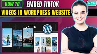 How To Embed TikTok Videos In WordPress Website 2024