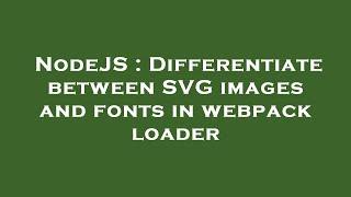 NodeJS : Differentiate between SVG images and fonts in webpack loader