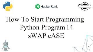 How To Start Programming | HackerRank | Python Problem 14 sWAP cASE