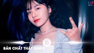 Bản Chất Thật Remix - Dần Dần Về Với Bản Chất Thật Mình Remix | Nhạc Trẻ Remix Hot TikTok