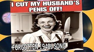 I Cut My Husband's Penis Off (Rare 1940s Song) by Bobbi T. Lorena