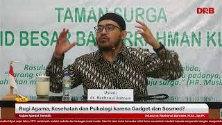 Rugi Agama, Kesehatan & Psikologi karena Gadget & Sosmed? | Ust. dr. Raehanul Bahraen, M.Sc., Sp.PK.