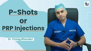 What is P-Shot or PRP Injections? | P-Shot or PRP Injections kya hain? | Dr. Chirag Bhandari