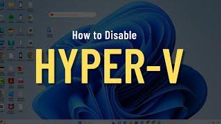 How to Disable Hyper V in Windows 11 