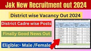 J&K Fresh Recruitment 2024 | J&K District wise Vacancy Out | J&K Good News for all Candidates |