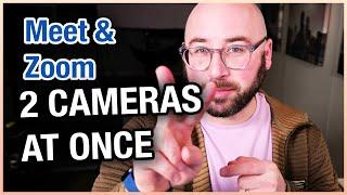 Two cameras at once in Meet or Zoom