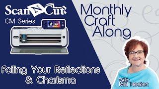 Foiling your Reflections and Charisma - ScanNCut CM Monthly Craft Along With Mel Heaton Month 4