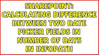 Sharepoint: Calculating difference between two date picker fields in number of days in infopath