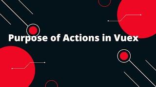 Vuex State Management in Vue 3 #5 Purpose of Actions in Vuex