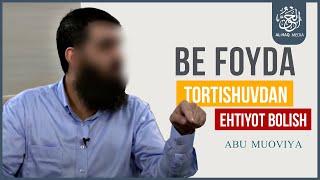 BEFOYDA TORTISHUV || ABU MUOVIYA