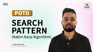 POTD- 06/03/2024 | Search Pattern (Rabin-Karp Algorithm) | Problem of the Day | GeeksforGeeks