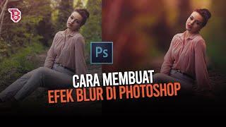 CARA MEMBUAT EFEK BLUR DI PHOTOSHOP, COCOK UNTUK PEMULA