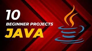 10 Java Projects that Beginners Should Do!