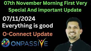 Onpassive 07th November Morning First Very Special And important Update (07/11/2024)