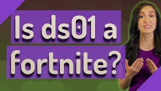 Is ds01 a fortnite?