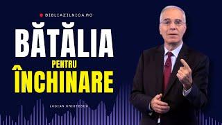 Lucian Cristescu - Bătălia pentru închinare în timpul sfârșitului - predici creștine