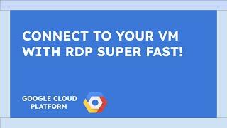 How to Remote Desktop to a new Virtual Machine on Google Cloud with the least possible steps