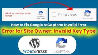 Fixed: Google reCaptcha Invalid Key Type Error in WordPress