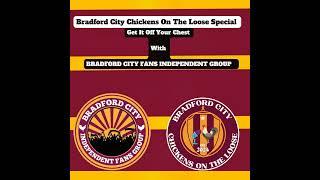 Ep 38) Bradford City Chickens On The Loose Special - Get It Off Your Chest With BRADFORD CITY FAN...