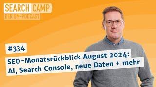 SEO-Monatsrückblick August 2024: AI, Search Console, neue Daten + mehr [Search Camp 334]