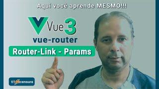 Vue-Router -03 - router link e params no Vue.js