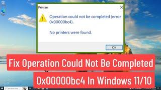 Fix Operation Could Not Be Completed Error 0x00000bc4 No Printers Were Found In Windows 10/11