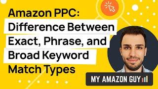 Amazon PPC: Difference between Exact, Phrase, and Broad Keyword Match Types