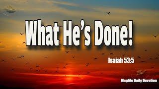 What He's Done! |Magnificent Life Daily Devotion