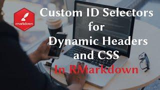 RMarkdown Custom ID Selectors for Dynamic Headers and CSS