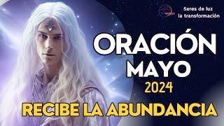 ORACIÓN MAYO 2024 RECIBE LA ABUNDANCIA Y PROSPERIDAD ECONOMICA  Seres de luz la transformación