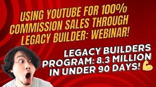 Using YouTube for 100% commission sales through Legacy Builder webinar