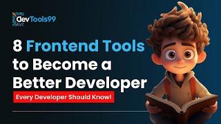 8 Frontend Tools to Become a Better Developer #devtools99