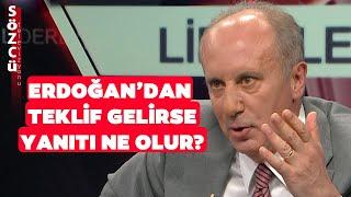 Erdoğan Muharrem İnce'ye Teklif Götürürse Yanıtı Ne Olur? Muharrem İnce'den Flaş Yanıt